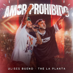 Ulises Bueno presenta Amor Prohibido junto a The La Planta