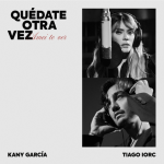 TIAGO IORC debuta en español junto a KANY GARCÍA con “QUÉDATE OTRA VEZ” (Amei Te Ver)