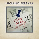 “22 de marzo”: Luciano Pereyra regresa con una emotiva balada
