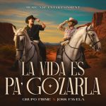 Estreno oficial: Grupo Firme une fuerzas con Joss Favela en “La Vida es Pa’ Gozarla”