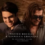 Matteo Bocelli y Gianluca Grignani unen voces en nueva versión de “Mi Historia Entre Tus Dedos”